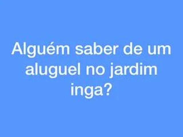 Imagem: Alguém Alugando Casa no Jardim Inga