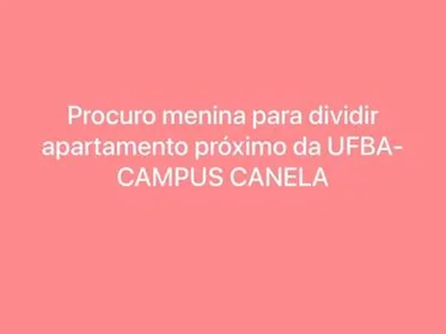 Imagem 1: Procuro Garota para Dividir Apartamento Próximo da Ufba - Campus Canela